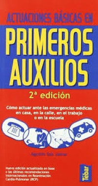 Image of Actuaciones básicas en primeros auxilios : cómo actuar ante las emergencias médicas en casa, en la calle, en el trabajo o en la escuela