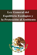 Ley General del Equilibrio Ecológico y la Protección al Ambiente