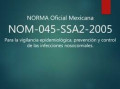 Norma  oficial mexicana NOM-045-SSA2-2005, para la vigilancia epidemiológica, prevención y control de las infecciones nosocomiales