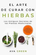 Arte de curar con hierbas : los antiguos secretos de las plantas Medicinales