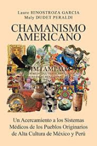 Image of Chamanismo americano : un acercamiento a los sistemas médicos de los pueblos originarios de alta cultura de México y Perú