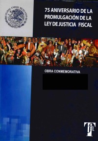 Image of 75 aniversario de la promulgación de la ley de justicia fiscal : obra conmemorativa