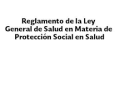 Reglamento de la Ley General de Salud en materia de Protección social en salud